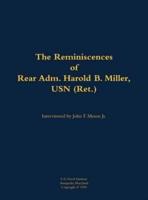 Reminiscences of Rear Adm. Harold B. Miller, USN (Ret.)