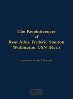 Reminiscences of Rear Adm. Frederic Stanton Withington, USN (Ret.)