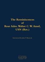 Reminiscences of Rear Adm. Walter C. W. Ansel, USN (Ret.)