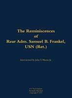 Reminiscences of Rear Adm. Samuel B. Frankel, USN (Ret.)