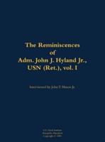 Reminiscences of Adm. John J. Hyland Jr., USN (Ret.), Vol. I