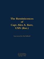 Reminiscences of Capt. Alex A. Kerr, USN (Ret.)