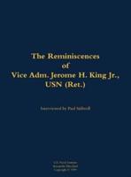 Reminiscences of Vice Adm. Jerome H. King Jr., USN (Ret.)