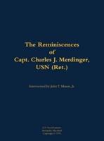 Reminiscences of Capt. Charles J. Merdinger, USN (Ret.)