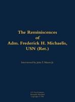 Reminiscences of Adm. Frederick H. Michaelis, USN (Ret.)