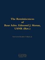 Reminiscences of Rear Adm. Edmond J. Moran, USNR (Ret.)