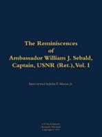 Reminiscences of Ambassador William J. Sebald, Captain, USNR (Ret.), Vol. I