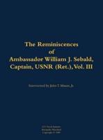 Reminiscences of Ambassador William J. Sebald, Captain, USNR (Ret.), Vol. III