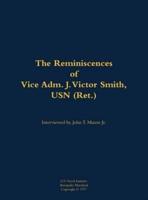 Reminiscences of Vice Adm. J. Victor Smith, USN (Ret.)
