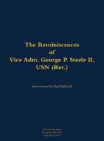 Reminiscences of Vice Adm. George P. Steele II, USN (Ret.)