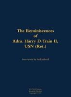 Reminiscences of Adm. Harry D. Train II, USN (Ret.)