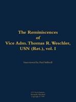 Reminiscences of Vice Adm. Thomas R. Weschler, USN (Ret.), Vol. I