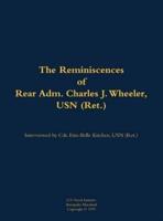 Reminiscences of Rear Adm. Charles J. Wheeler, USN (Ret.)