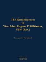 Reminiscences of Vice Adm. Eugene P. Wilkinson, USN (Ret.)