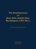 Reminiscences of Rear Adm. Joseph Muse Worthington, USN (Ret.)