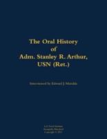 Oral History of Adm. Stanley R. Arthur, USN (Ret.)