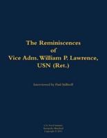 Reminiscences of Vice Adm. William P. Lawrence, USN (Ret.)