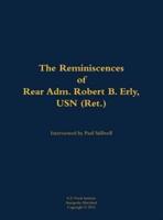 Reminiscences of Rear Adm. Robert B. Erly, USN (Ret.)