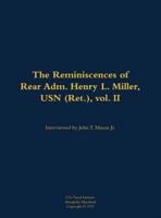 Reminiscences of Rear Adm. Henry L. Miller, USN (Ret.), Vol. II