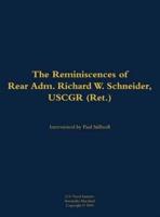 Reminiscences of Rear Adm. Richard W. Schneider, USCGR (Ret.)