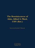 Reminiscences of Adm. Alfred G. Ward, USN (Ret.)