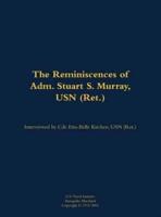 Reminiscences of Adm. Stuart S. Murray, USN (Ret.)