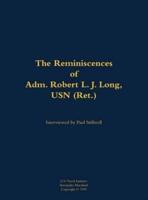 Reminiscences of Adm. Robert L. J. Long, USN (Ret.)