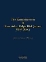Reminiscences of Rear Adm. Ralph Kirk James, USN (Ret.)