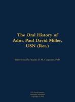 The Oral History of Adm. Paul David Miller, USN (Ret.)