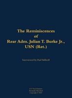 Reminiscences of Rear Adm. Julian T. Burke Jr., USN (Ret.)