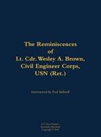Reminiscences of Lt. Cdr. Wesley A. Brown, Civil Engineer Corps. USN (Ret.)