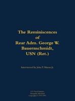 Reminiscences of Rear Adm. George W. Bauernschmidt, USN (Ret.)