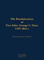 Reminiscences of Vice Adm. George C. Dyer, USN (Ret.)