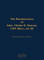 Reminiscences of Adm. Charles K. Duncan, USN (Ret.), Vol. III