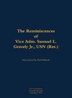 Reminiscences of Vice Adm. Samuel L. Gravely Jr., USN (Ret.)