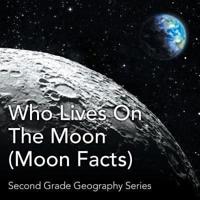 Who Lives On The Moon (Moon Facts) : Second Grade Geography Series