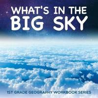 What's in The Big Sky : 1st Grade Geography Workbook Series