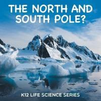 The North and South Pole? : K12 Life Science Series