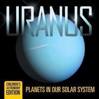 Uranus: Planets in Our Solar System   Children's Astronomy Edition