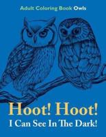 Hoot! Hoot! I Can See In The Dark!: Adult Coloring Book Owls