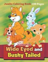 Wide Eyed and Bushy Tailed: Jumbo Coloring Book 100 Pages