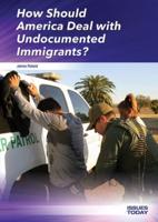 How Should America Deal With Undocumented Immigrants?