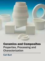 Ceramics and Composites: Properties, Processing and Characterization