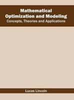 Mathematical Optimization and Modeling: Concepts, Theories and Applications