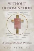 Without Denomination: A Critique of Church Doctrines