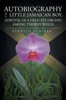 Autobiography Of A Little Jamaican Boy, Survival Of A Delicate Orchid Among Thorny Weeds