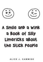 A Smile and a Wink a Book of Silly Limericks about the Stick People