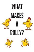 WHAT MAKES A BULLY?