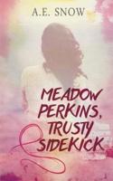 Meadow Perkins, Trusty Sidekick