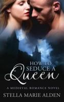 How to Seduce a Queen